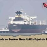 Attack on Tanker Near UAE’s Fujairah Port