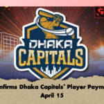 BCB Confirms Dhaka Capitals Player Payments by April 15 BCB Confirms Dhaka Capitals’ Player Payments by April 15