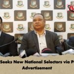BCB Seeks New National Selectors via Public Advertisement BCB Seeks New National Selectors via Public Advertisement