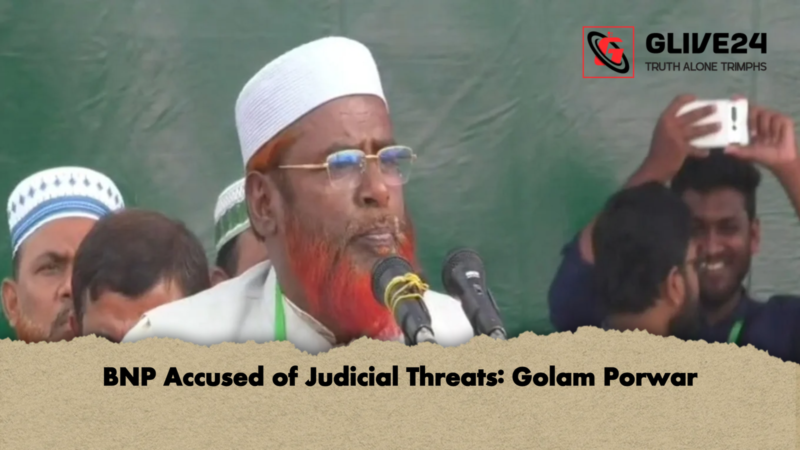 BNP Accused of Judicial Threats Golam Porwar BNP Accused of Judicial Threats: Golam Porwar