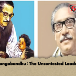 Bangabandhu The Uncontested Leader 2 Bangabandhu: The Uncontested Leader