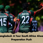 Bangladesh A Tour South Africa Ahead Preparation Push Bangladesh A Tour South Africa Ahead Preparation Push