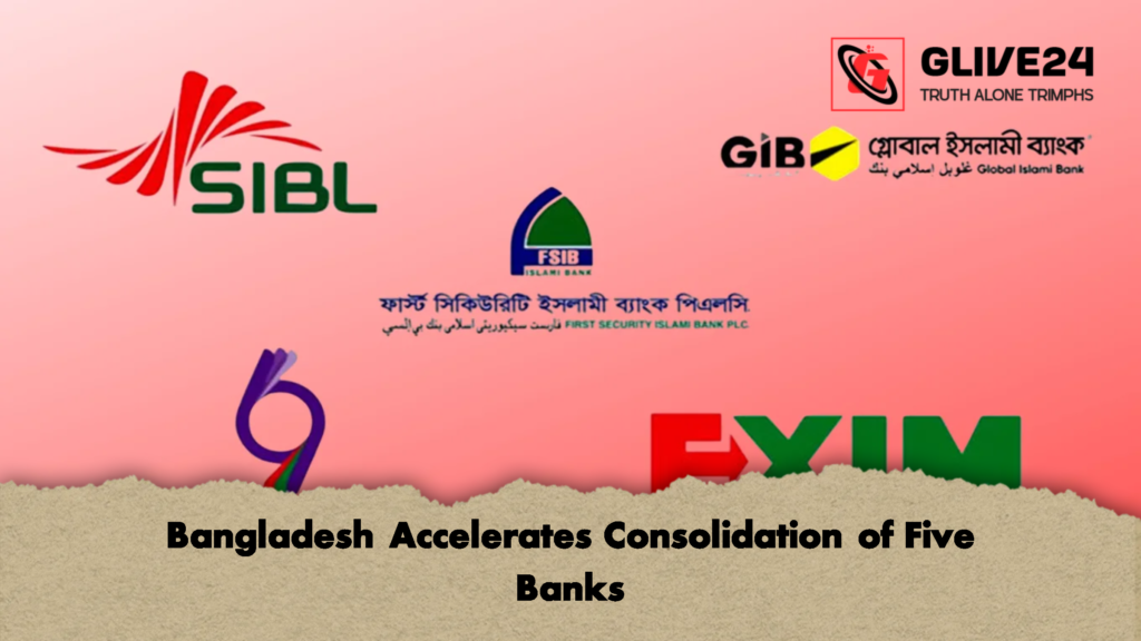 Bangladesh Accelerates Consolidation of Five Banks 3 Bangladesh Accelerates Consolidation of Five Banks Bangladesh Accelerates Consolidation of Five Banks
