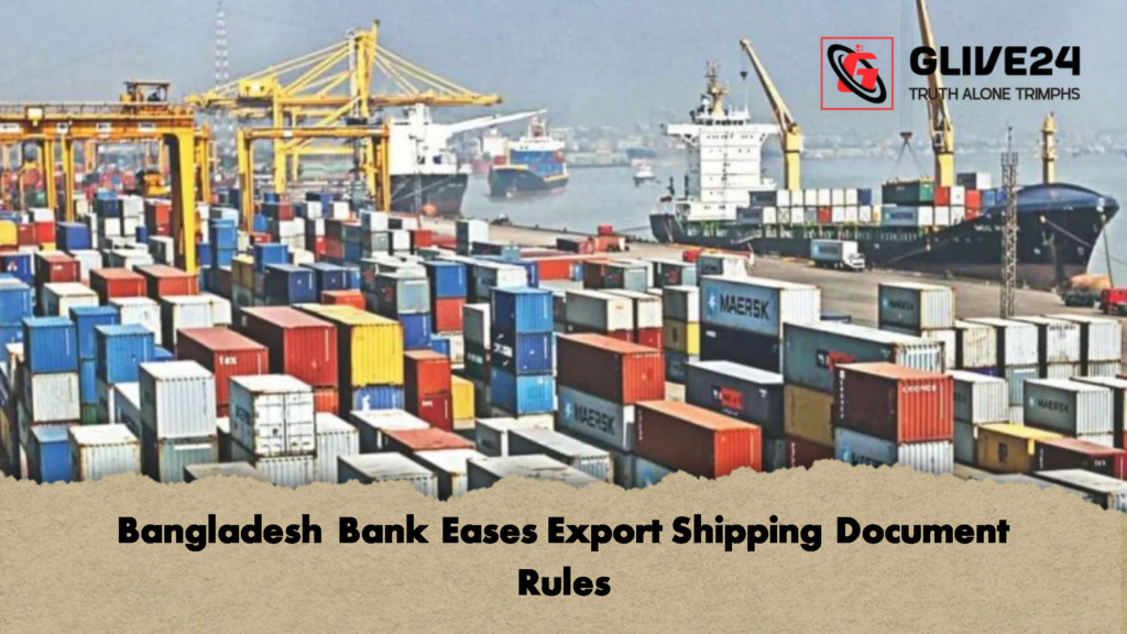 Bangladesh Bank Eases Export Shipping Document Rules Bangladesh Bank Eases Export Shipping Document Rules
