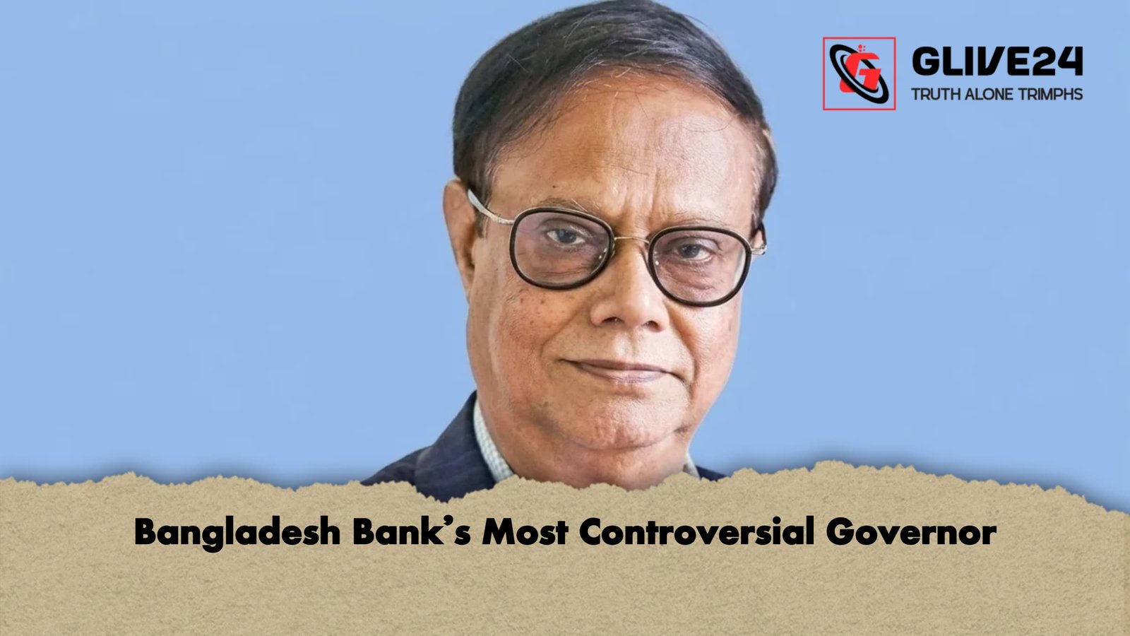 Bangladesh Banks Most Controversial Governor Bangladesh Bank’s Most Controversial Governor