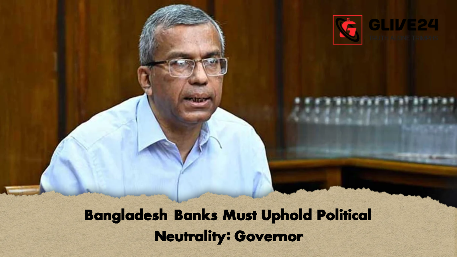 Bangladesh Banks Must Uphold Political Neutrality Governor Bangladesh Banks Must Uphold Political Neutrality: Governor