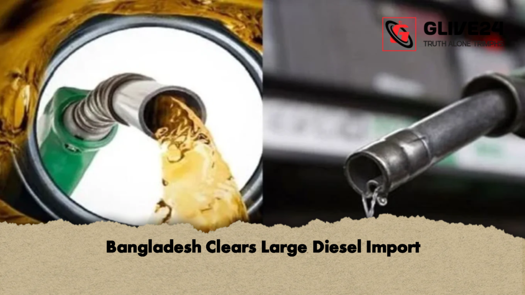 Bangladesh Clears Large Diesel Import 3 Bangladesh Clears Large Diesel Import Bangladesh Clears Large Diesel Import