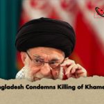 Bangladesh Condemns Killing of Khamenei Bangladesh Condemns Killing of Khamenei