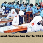 Bangladesh Confirms June Start for HSC Exams Bangladesh Confirms June Start for HSC Exams