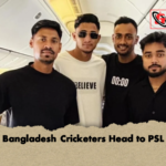 Bangladesh Cricketers Head to PSL Bangladesh Cricketers Head to PSL