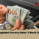 Bangladesh Currency Rates 3 March 2026 Bangladesh Currency Rates: 3 March 2026
