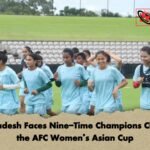 Bangladesh Faces Nine-Time Champions China in the AFC Women’s Asian Cup