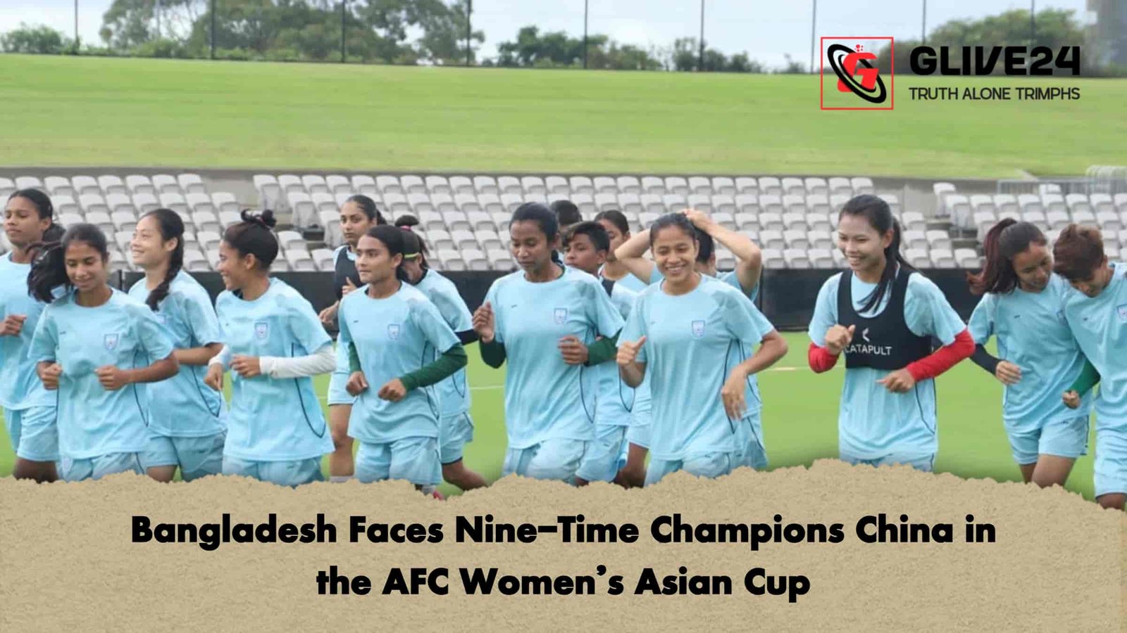 Bangladesh Faces Nine-Time Champions China in the AFC Women’s Asian Cup