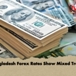 Bangladesh Forex Rates Show Mixed Trends Bangladesh Forex Rates Show Mixed Trends