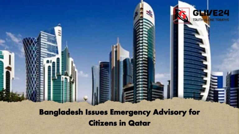 Bangladesh Issues Emergency Advisory for Citizens in Qatar Bangladesh Issues Emergency Advisory for Citizens in Qatar