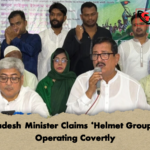 Bangladesh Minister Claims ‘Helmet Group Now Operating Covertly Bangladesh Minister Claims ‘Helmet Group’ Now Operating Covertly