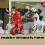 Bangladesh Outclassed by Vietnam Bangladesh Outclassed by Vietnam