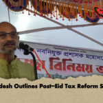 Bangladesh Outlines Post Eid Tax Reform Strategy Bangladesh Outlines Post-Eid Tax Reform Strategy