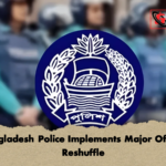 Bangladesh Police Implements Major Officer Reshuffle Bangladesh Police Implements Major Officer Reshuffle