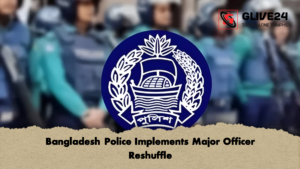 Bangladesh Police Implements Major Officer Reshuffle Bangladesh Police Implements Major Officer Reshuffle