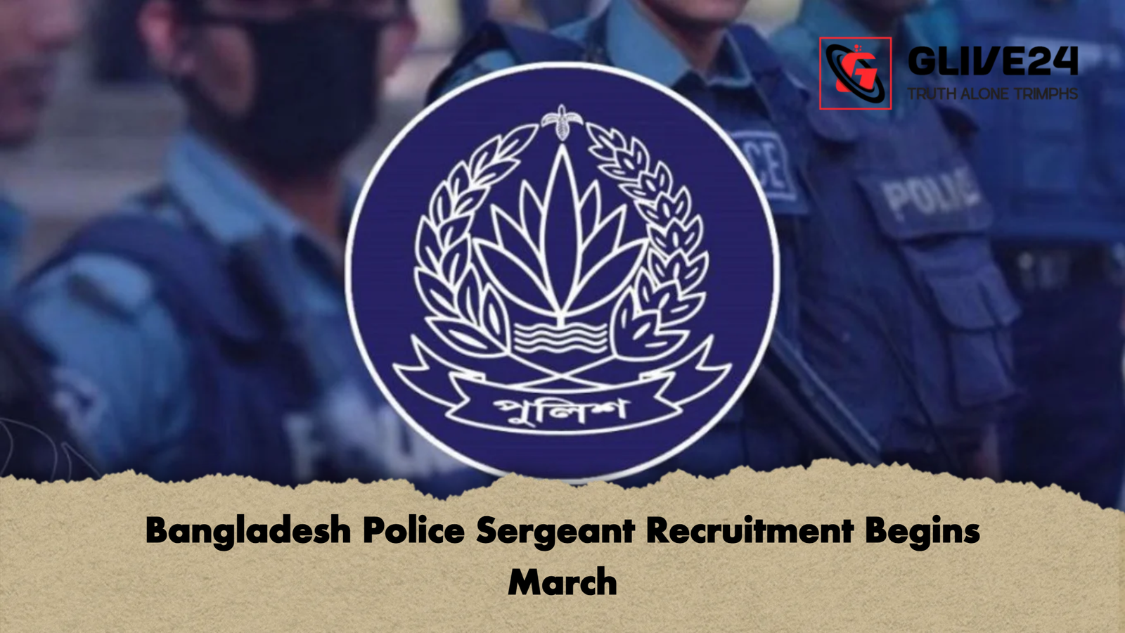Bangladesh Police Sergeant Recruitment Begins March Bangladesh Police Sergeant Recruitment Begins March
