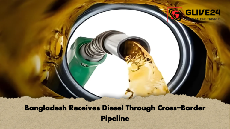 Bangladesh Receives Diesel Through Cross Border Pipeline Bangladesh Receives Diesel Through Cross-Border Pipeline