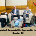 Bangladesh Requests U.S. Approval to Import Russian Oil Bangladesh Requests U.S. Approval to Import Russian Oil