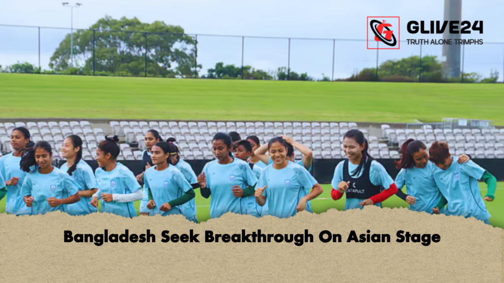 Bangladesh Seek Breakthrough On Asian Stage 3 Bangladesh Seek Breakthrough On Asian Stage Bangladesh Seek Breakthrough On Asian Stage