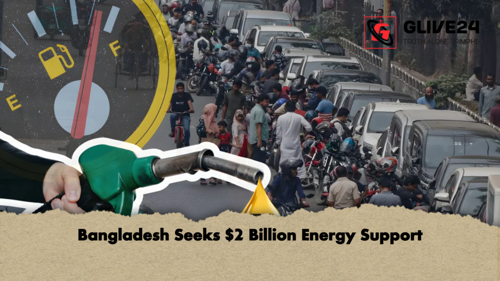 Bangladesh Seeks 2 Billion Energy Support Bangladesh Seeks $2 Billion Energy Support