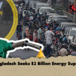 Bangladesh Seeks 2 Billion Energy Support Bangladesh Seeks $2 Billion Energy Support