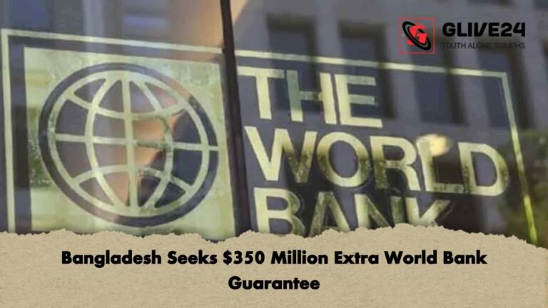 Bangladesh Seeks $350 Million Extra World Bank Guarantee