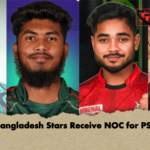 Bangladesh Stars Receive NOC for PSL Bangladesh Stars Receive NOC for PSL