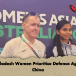 Bangladesh Women Prioritise Defence Against China Bangladesh Women Prioritise Defence Against China