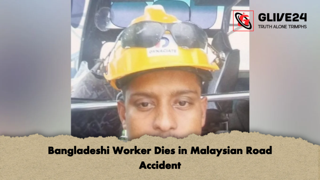 Bangladeshi Worker Dies in Malaysian Road Accident Bangladeshi Worker Dies in Malaysian Road Accident