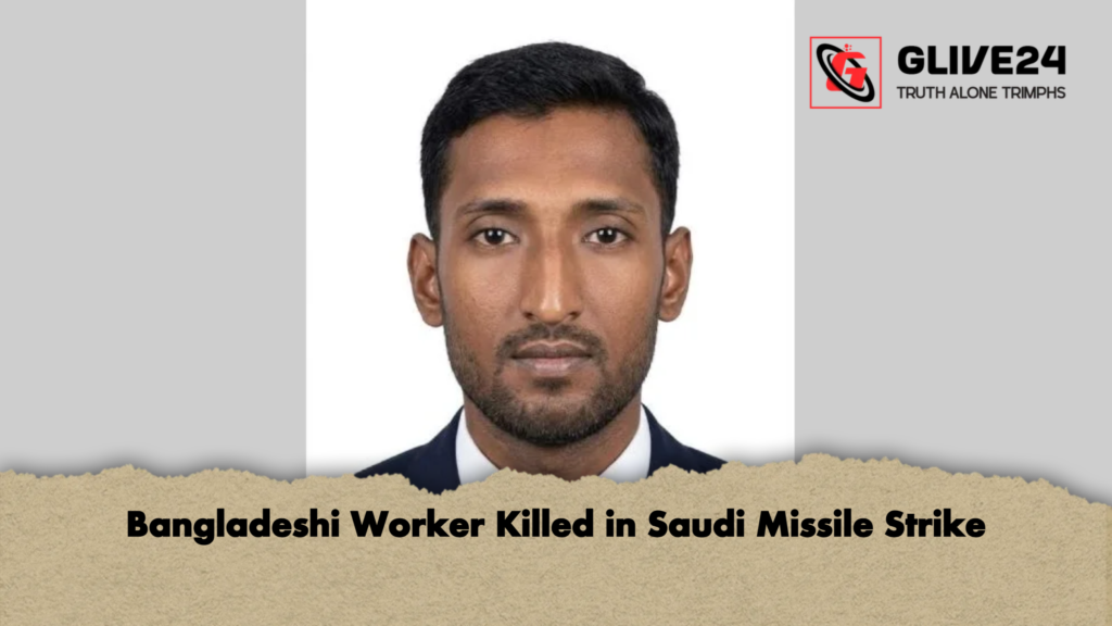 Bangladeshi Worker Killed in Saudi Missile Strike 2 Bangladeshi Worker Killed in Saudi Missile Strike Bangladeshi Worker Killed in Saudi Missile Strike