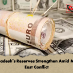 Bangladeshs Reserves Strengthen Amid Middle East Conflict Bangladesh’s Reserves Strengthen Amid Middle East Conflict