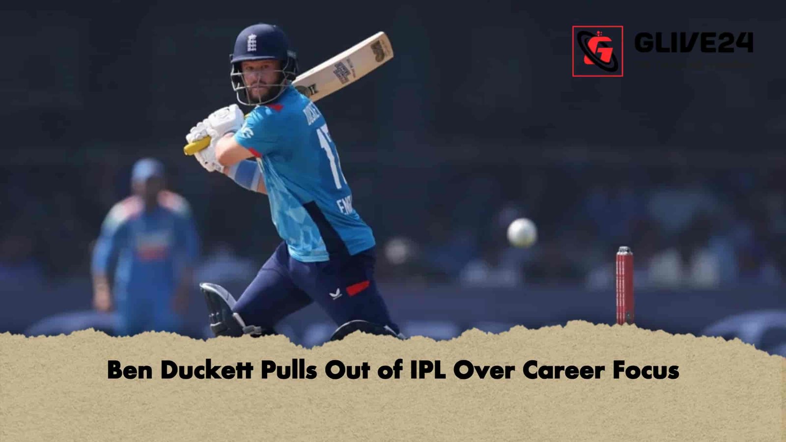 Ben Duckett Pulls Out of IPL Over Career Focus