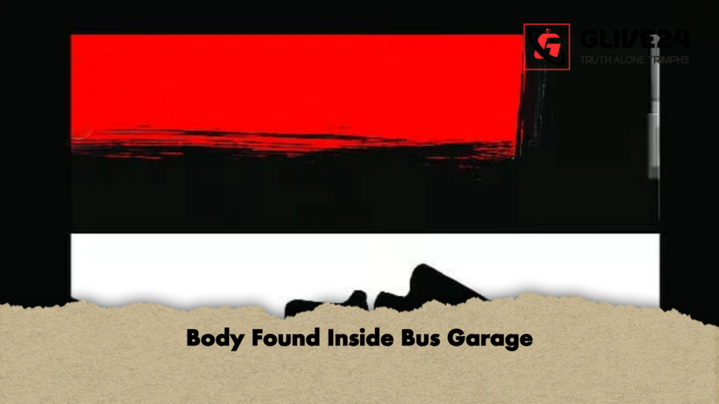 Body Found Inside Bus Garage Body Found Inside Bus Garage