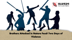 Brothers Attacked in Natore Feud Two Days of Violence Brothers Attacked in Natore Feud Two Days of Violence