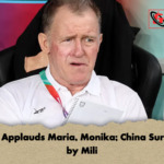 Butler Applauds Maria Monika China Surprised by Mili Butler Applauds Maria, Monika; China Surprised by Mili