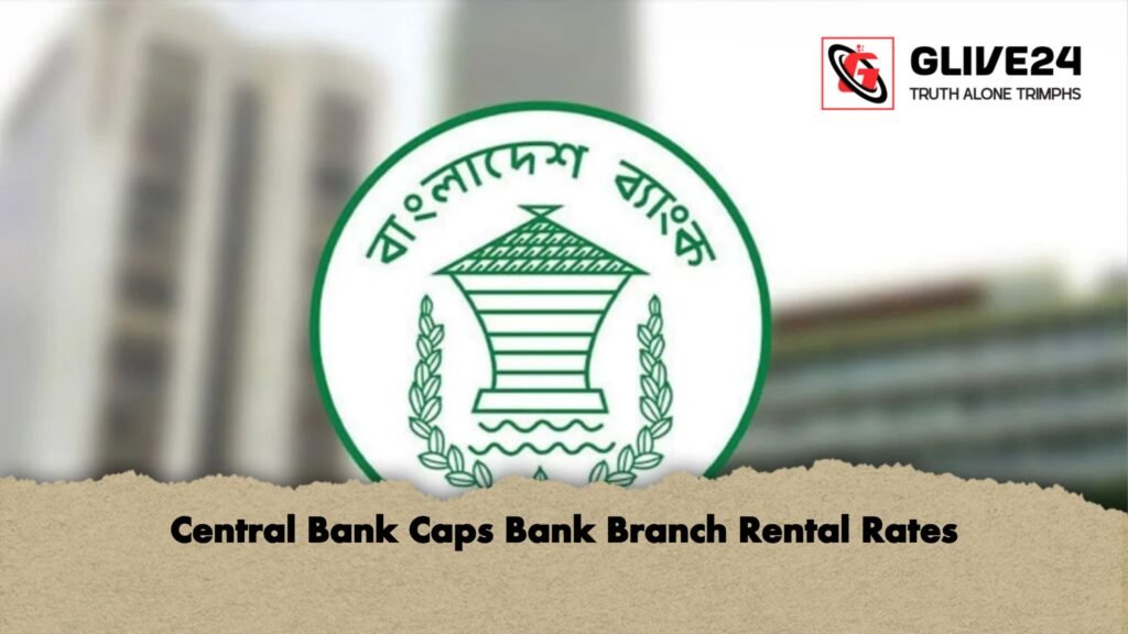 Central Bank Caps Bank Branch Rental Rates Central Bank Caps Bank Branch Rental Rates