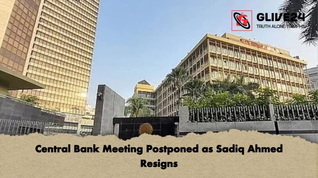 Central Bank Meeting Postponed as Sadiq Ahmed Resigns Central Bank Meeting Postponed as Sadiq Ahmed Resigns Central Bank Meeting Postponed as Sadiq Ahmed Resigns