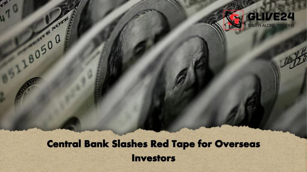 Central Bank Slashes Red Tape for Overseas Investors Central Bank Slashes Red Tape for Overseas Investors Central Bank Slashes Red Tape for Overseas Investors