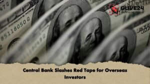 Central Bank Slashes Red Tape for Overseas Investors Central Bank Slashes Red Tape for Overseas Investors