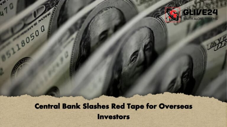 Central Bank Slashes Red Tape for Overseas Investors Central Bank Slashes Red Tape for Overseas Investors