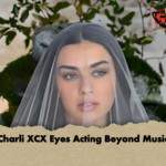 Charli XCX Eyes Acting Beyond Music Charli XCX Eyes Acting Beyond Music