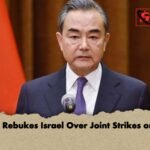 China Rebukes Israel Over Joint Strikes on Iran China Rebukes Israel Over Joint Strikes on Iran