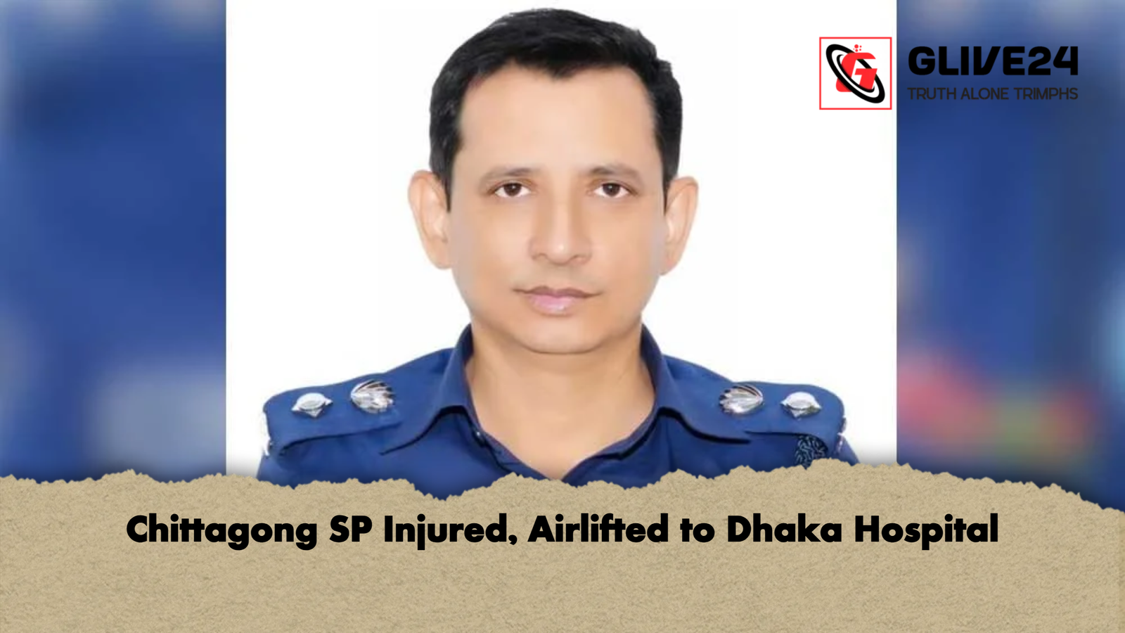 Chittagong SP Injured Airlifted to Dhaka Hospital Chittagong SP Injured, Airlifted to Dhaka Hospital