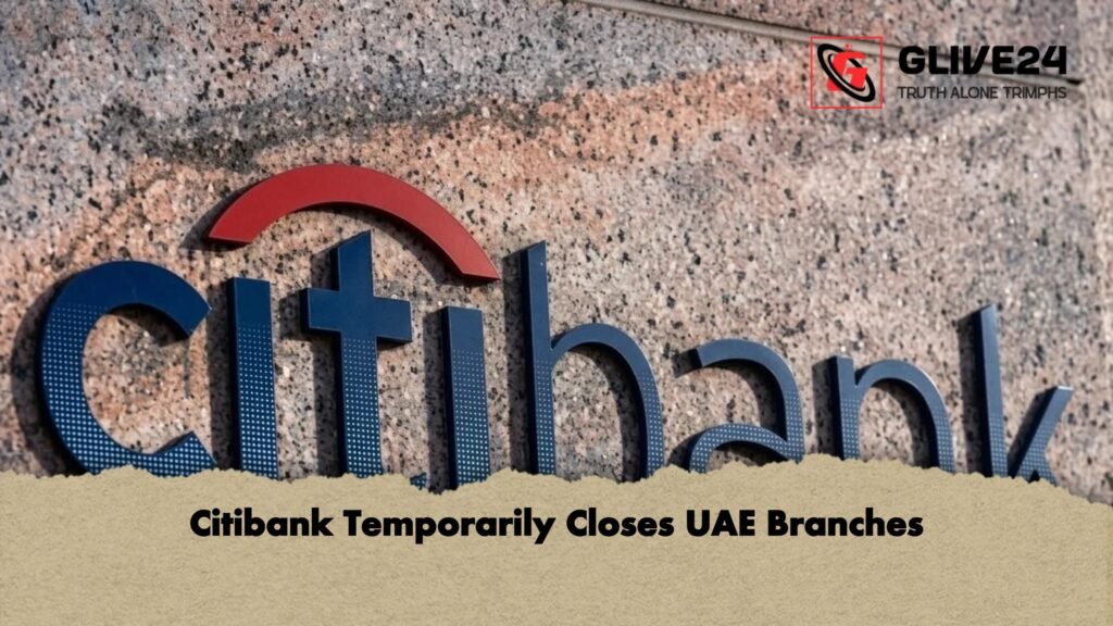 Citibank Temporarily Closes UAE Branches Citibank Temporarily Closes UAE Branches Citibank Temporarily Closes UAE Branches