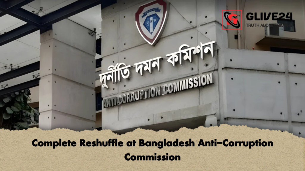 Complete Reshuffle at Bangladesh Anti Corruption Commission 2 Complete Reshuffle at Bangladesh Anti-Corruption Commission